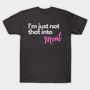 I'm just not that into meat T-Shirt